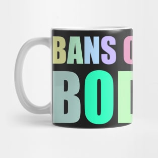 bans off our bodies Mug